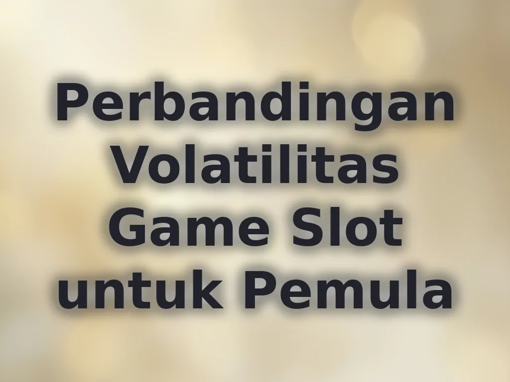 Perbandingan Volatilitas Game Slot untuk Pemula