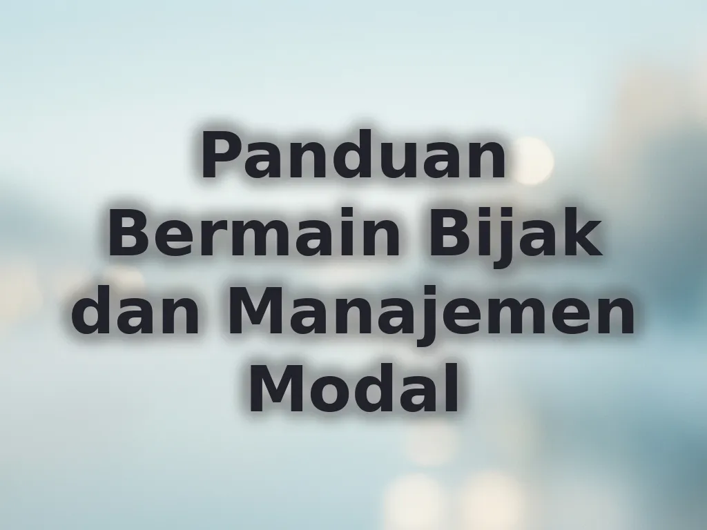 Panduan Bermain Bijak dan Manajemen Modal
