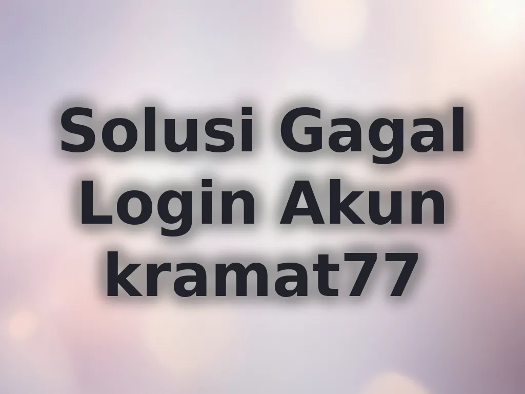 Solusi Gagal Login Akun kramat77