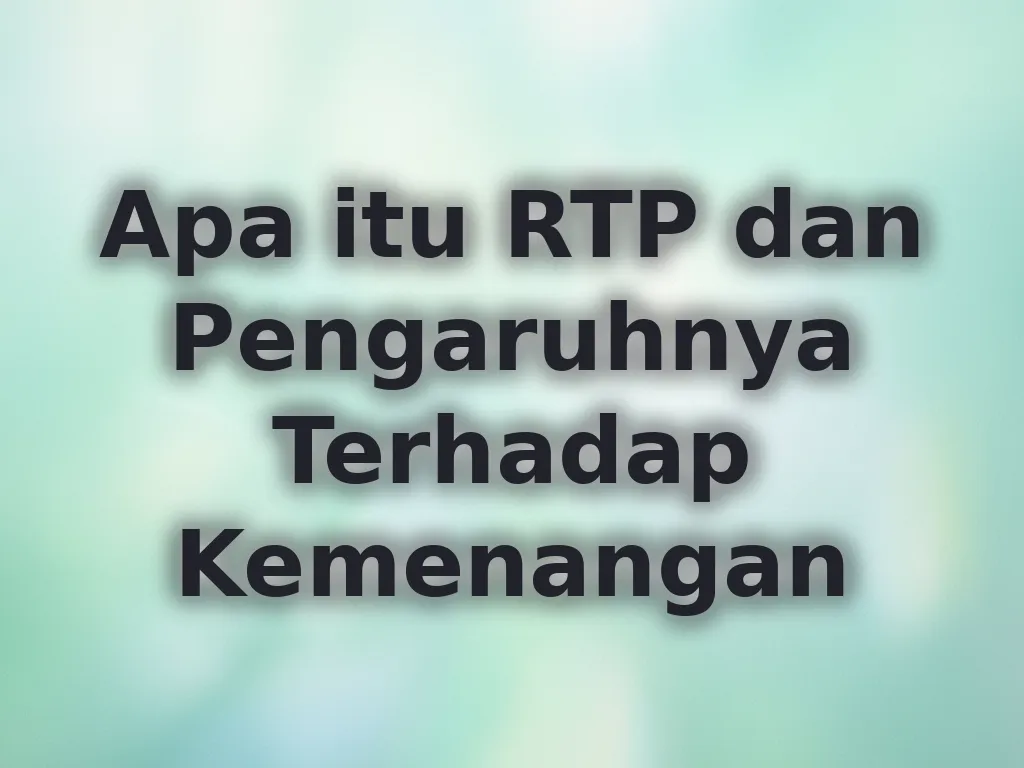 Apa itu RTP dan Pengaruhnya Terhadap Kemenangan